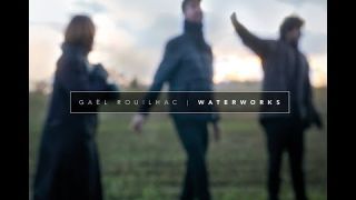 Gaël Rouilhac "Waterworks" - EPK