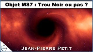 Objet M87 : Trou Noir ou pas ? avec Jean-Pierre Petit - NURÉA TV